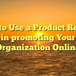 How to Use a Product Review in promoting Your Organization Online