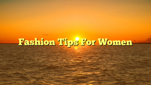 Fashion Tips For Women